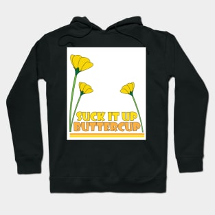 Suck it Up Buttercup Hoodie